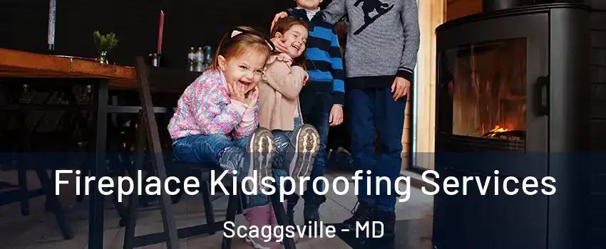 Fireplace Kidsproofing Services Scaggsville - MD