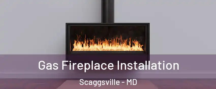  Gas Fireplace Installation Scaggsville - MD