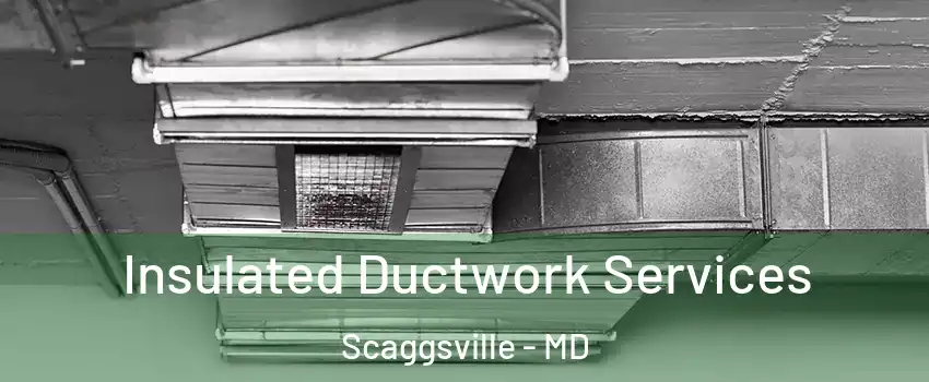  Insulated Ductwork Services Scaggsville - MD