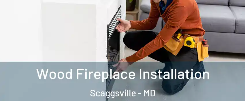  Wood Fireplace Installation Scaggsville - MD